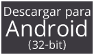 Descargar para Android (32-bit)